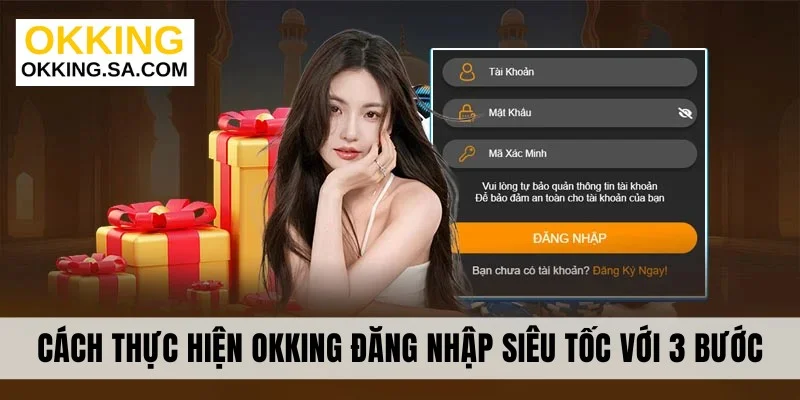 Cách thực hiện OKKING đăng nhập siêu tốc với 3 bước