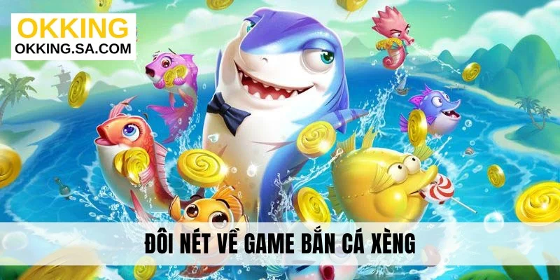 Đôi nét về game bắn cá xèng