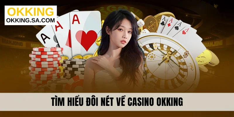 Tìm hiểu đôi nét về casino OKKING